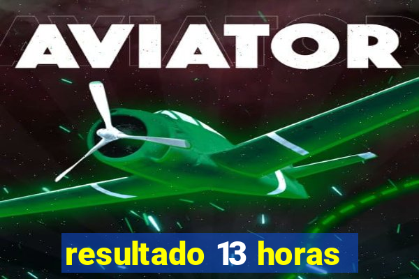 resultado 13 horas